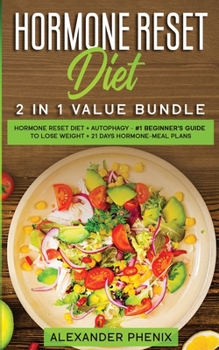 Paperback Hormone reset diet 2 in 1 value bundle: Hormone reset diet + Autophagy - #1 beginner's guide to lose weight + 21 days hormone-meal plans Book