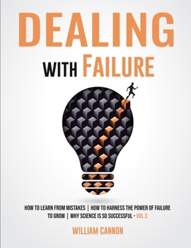 Paperback Dealing with Failure: How to Learn from mistakes How to Harness The Power of Failure to Grow Why Science Is So Successful _Vol.3 Book