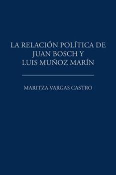 La Relaci�n Pol�tica de Juan Bosch y Luis Mu�oz Mar�n