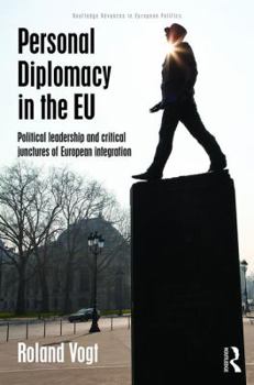 Hardcover Personal Diplomacy in the Eu: Political Leadership and Critical Junctures of European Integration Book
