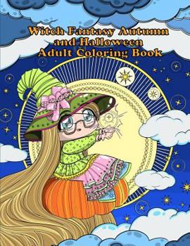 Paperback Witch Fantasy Autumn and Halloween Adult Coloring Book: A Fantasy Coloring Book for Adults and Kids: Witches, Cats, Owls, Flowers, and More Book