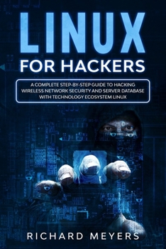 Paperback Linux for Hackers: A Complete Step-by-Step Guide to Hacking Wireless Network Security and Server Database with Technology Ecosystem Linux Book