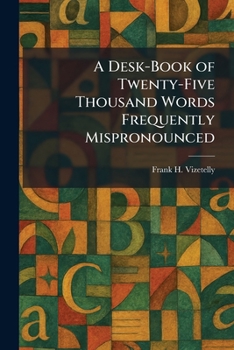 A Desk-Book of Twenty-Five Thousand Words Frequently Mispronounced