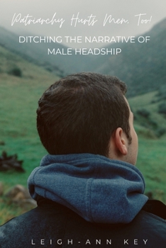 Paperback Patriarchy Hurts Men, Too!: Ditching the Narrative of Male Headship Book