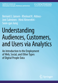 Paperback Understanding Audiences, Customers, and Users Via Analytics: An Introduction to the Employment of Web, Social, and Other Types of Digital People Data Book