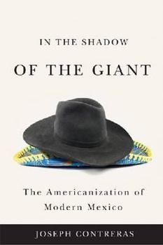 Hardcover In the Shadow of the Giant: The Americanization of Modern Mexico Book