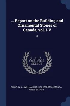 Paperback ... Report on the Building and Ornamental Stones of Canada, vol. I-V: 3 Book