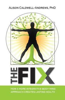 Paperback The Fix: How a More Integrative Body-Mind Approach Creates Lasting Health Book