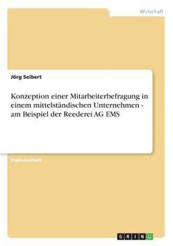 Paperback Konzeption einer Mitarbeiterbefragung in einem mittelständischen Unternehmen - am Beispiel der Reederei AG EMS [German] Book