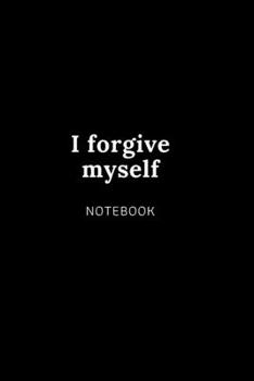I FORGIVE MEYSELF NOTEBOOK: Cute gift for Women and Girls | 6 x 9 - 120 college ruled PAGE... - Journal, Notebook, Diary, Composition Book)