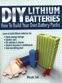 Paperback DIY Lithium Batteries: How to Build Your Own Battery Packs Book