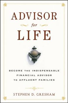 Hardcover Advisor for Life: Become the Indispensable Financial Advisor to Affluent Families Book