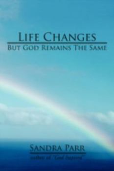 Life Changes But God Remains The Same: (Poems,Prose and Letters)