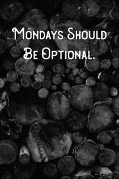 Mondays Should Be Optional.: Lined Notebook/Journal