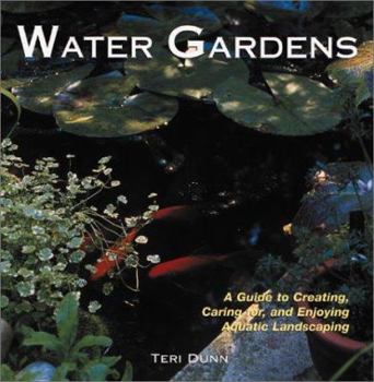 Hardcover Water Gardens: A Guide to Creating, Caring For, and Enjoying Aquatic Landscaping Book