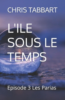 Paperback L'Ile Sous Le Temps: Episode 3 Les Parias [French] Book