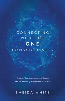 Paperback Connecting with the One Consciousness: Spiritual Awakening, Mystical Sufism, and the Lessons of Mohammad Ali Taheri Book