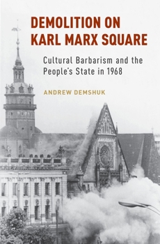 Hardcover Demolition on Karl Marx Square: Cultural Barbarism and the People's State in 1968 Book