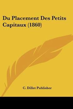 Paperback Du Placement Des Petits Capitaux (1860) [French] Book