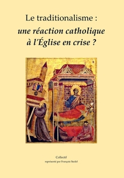 Le traditionalisme : une réaction catholique à l’Église en crise ? (French Edition)