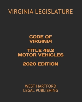 CODE OF VIRGINIA  TITLE 46.2 MOTOR VEHICLES 2020 EDITION: WEST HARTFORD LEGAL PUBLISHING