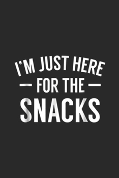 I'm Just Here For The Snacks: I'm Just Here For The Snacks Funny Food Cook Humor Journal/Notebook Blank Lined Ruled 6x9 100 Pages
