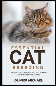 Paperback Essential Cat Breeding: Understand Cat Breeding, Cat Breeds, Training and Whelping Book