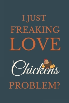 Paperback I Just Freakin Love Chickens Problem?: Novelty Notebook Gift For Chickens Lovers Book