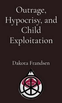 Outrage, Hypocrisy, and Child Exploitation