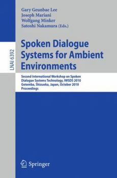 Paperback Spoken Dialogue Systems for Ambient Environments: Second International Workshop, Iwsds 2010, Gotemba, Shizuoka, Japan, October 1-2, 2010. Proceedings Book