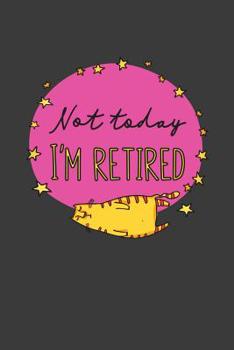 Paperback Not Today I'm Retired: A Thoughtful Retirement Card Alternative Book