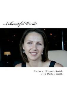 Paperback A Beautiful World: Tatiana's Inspiring Journey, in her own words... Book