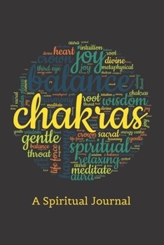 Chakras A Spiritual Journal: A Beautiful Lined Blank Journal with Inspirational and Uplifting Words! The Cheerful, Colorful Design Makes this Notebook a Joy to Use!