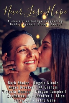 Paperback Never Lose Hope: A charity anthology supporting Brides Against Breast Cancer Book