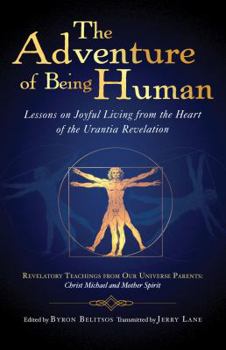 Paperback The Adventure of Being Human: Lessons on Joyful Living from the Heart of the Urantia Revelation Book