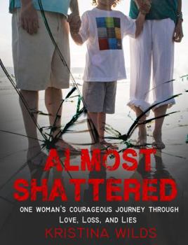 Paperback Almost Shattered: One Woman's Courageous Journey Through Love, Loss, and Lies Book