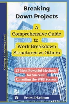 Paperback Breaking Down Projects: A Comprehensive Guide to Work Breakdown Structures vs Others Book