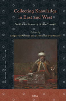 Hardcover Collecting Knowledge in East and West: Studies in Honour of Arnoud Vrolijk Book