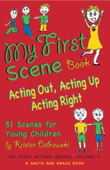 Paperback My First Scene Book: Acting Out, Acting Up, Acting Right: 51 Scenes for Young Children (My First Acting Series) Book