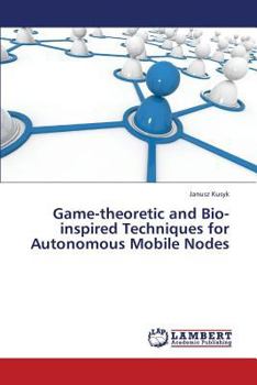 Paperback Game-theoretic and Bio-inspired Techniques for Autonomous Mobile Nodes Book