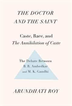 Paperback The Doctor and the Saint: Caste, Race, and Annihilation of Caste, the Debate Between B.R. Ambedkar and M.K. Gandhi Book