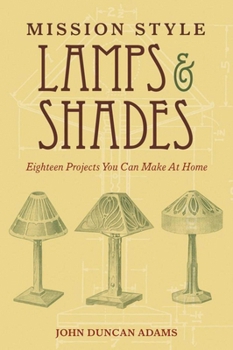 Paperback Mission Style Lamps and Shades: Eighteen Projects You Can Make at Home Book