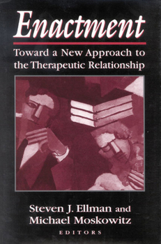 Hardcover Enactment: Toward a New Approach to the Therapeutic Relationship Book