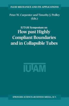 Paperback Flow Past Highly Compliant Boundaries and in Collapsible Tubes: Proceedings of the Iutam Symposium Held at the University of Warwick, United Kingdom, Book