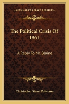 Paperback The Political Crisis Of 1861: A Reply To Mr. Blaine Book