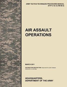 Paperback Air Assault Operations: The Official U.S. Army Tactics, Techniques, and Procedures Manual Attp 3-18.12 (FM 90-4), March 2011 Book