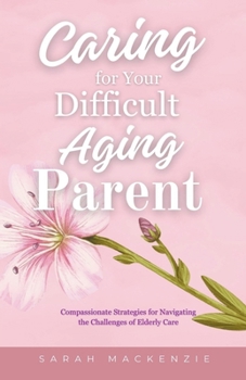 Paperback Caring for Your Difficult Aging Parent Book