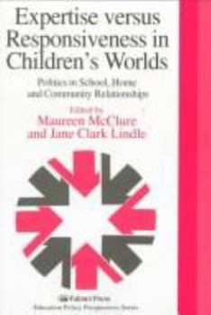 Paperback Expertise Versus Responsiveness In Children's Worlds: Politics In School, Home And Community Relationships Book