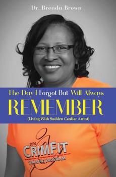 Paperback The Day I Forgot - But Will Always Remember: Living With Sudden Cardiac Arrest Book