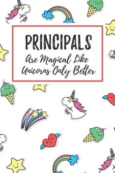 Paperback Principals Are Magical Like Unicorns Only Better: 6x9" Dot Bullet Notebook/Journal Funny Gift Idea For School Principals Book